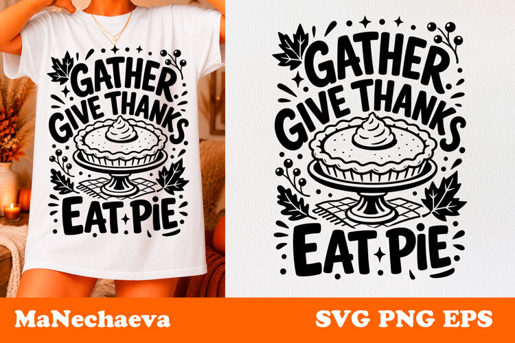 Thanksgiving Pie Quote SVG | Gather Give Thanks Eat Pie example image 1