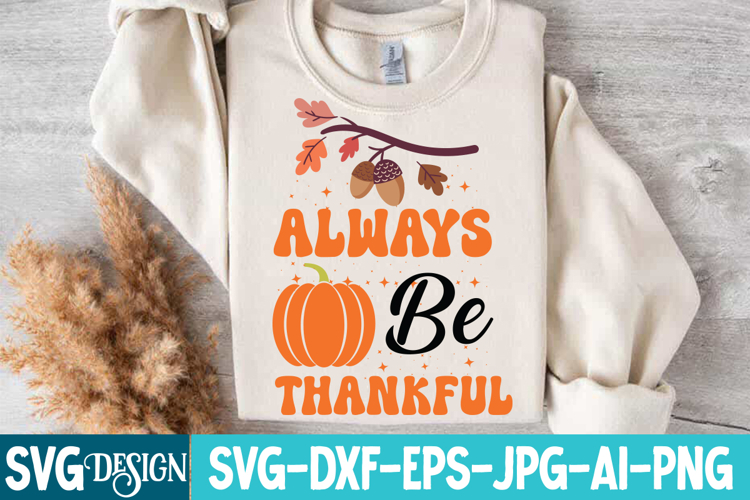 Always Be Thankful SVG Cut File , Fall SVG Design Quotes