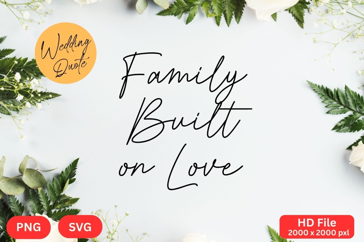 Family Built on Love - Wedding Quote SVGs Cut