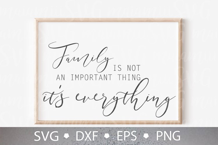 Family Is Not An Important Thing Its Everything Svg