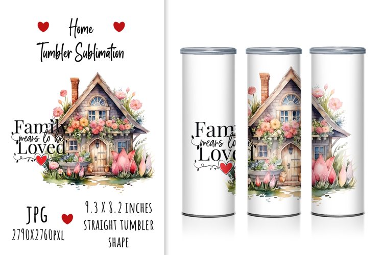 "Family Means To Be Loved" Home Tumbler Sublimation