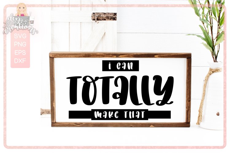 I Can Totally Make That - SVG for crafters example image 1