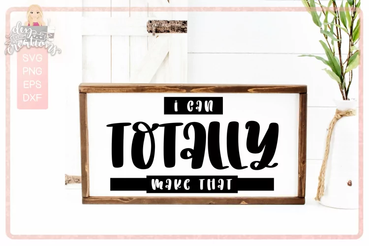 I Can Totally Make That - SVG for crafters