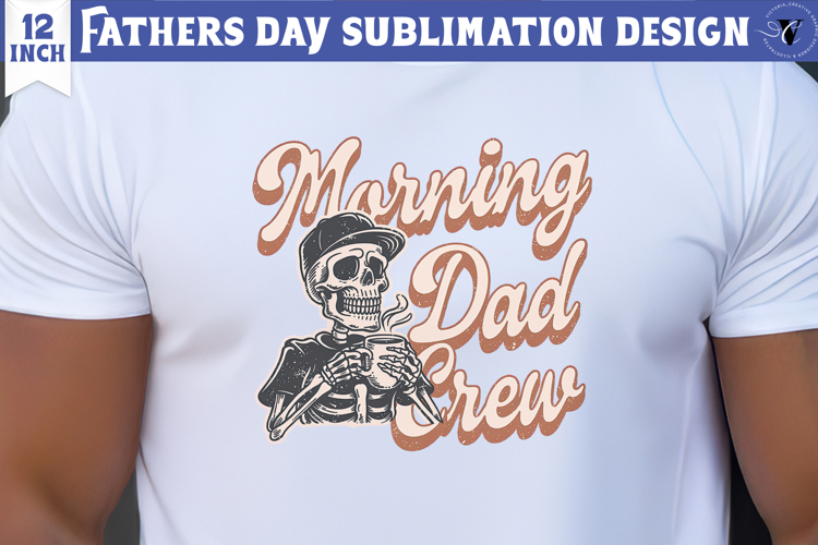 Fathers Day Sublimation Design | Morning Dad crew