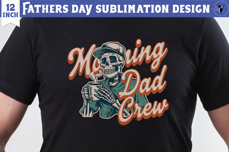 Fathers Day Sublimation Design | Morning Dad crew