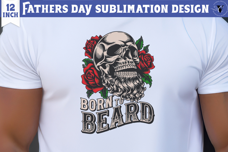Fathers Day Sublimation Design | born to Beard, dad skull