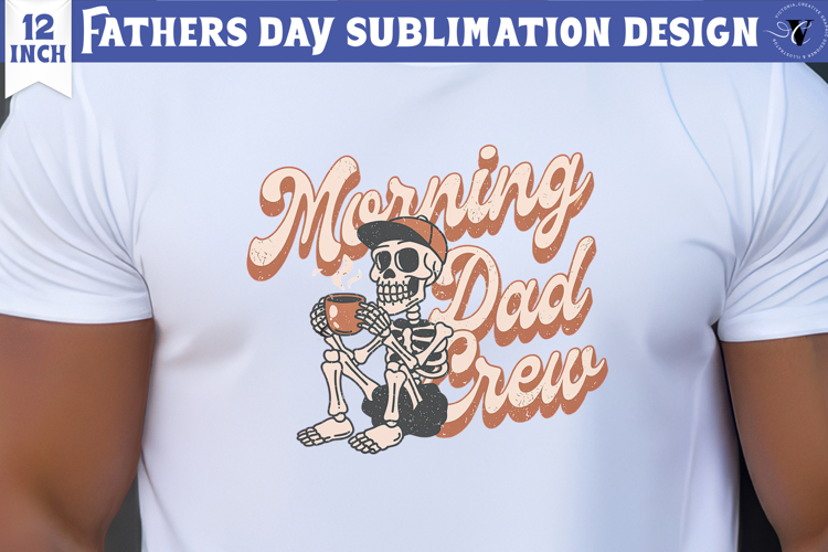Fathers Day Sublimation Design | Morning dad crew, dad skull