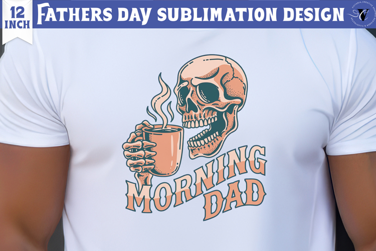 Fathers Day Sublimation Design | Morning Dad ,skull dad png