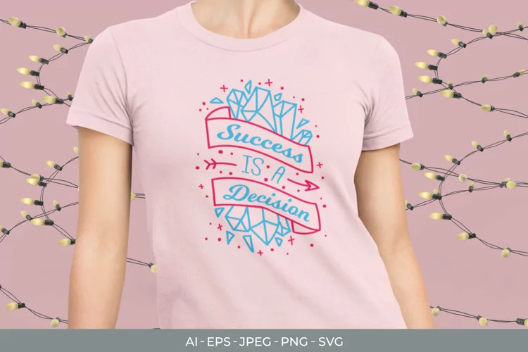 Success is a Decision for T-Shirt Design