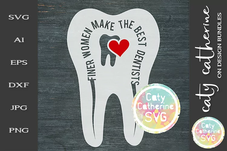 Finer Women Make The Best Dentists SVG Cut File