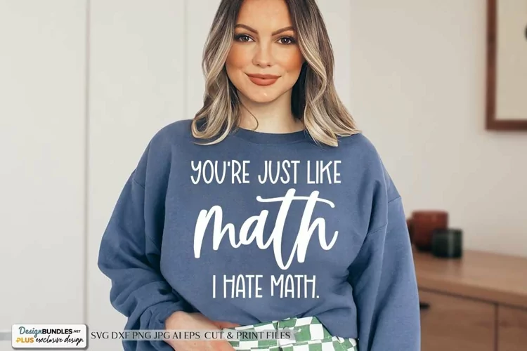You're Just Like Math SVG | Sarcastic & Funny