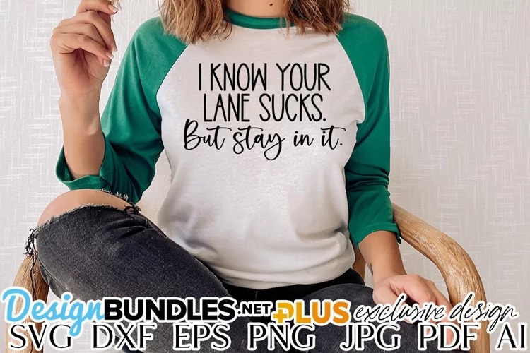 I Know Your Lane Sucks But Stay In It SVG | Sarcasm