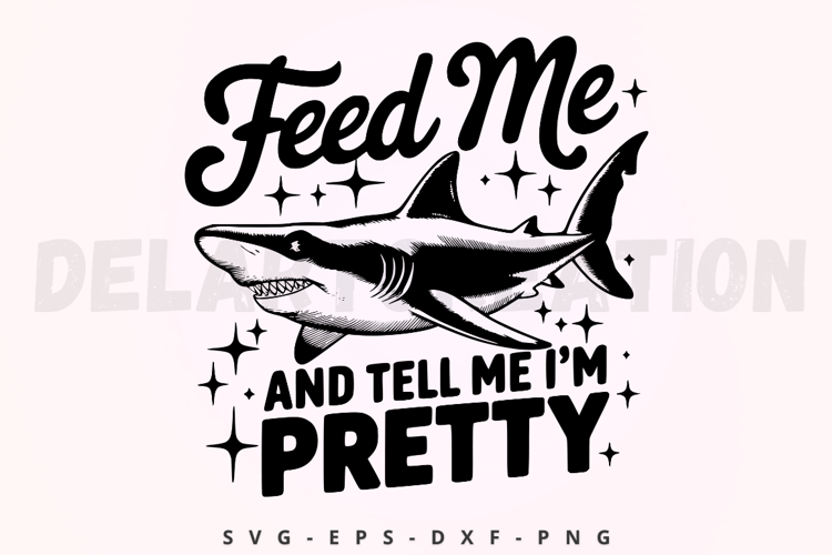 Feed Me And Tell Me I m Pretty SVG