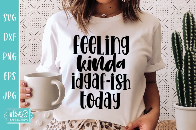 Feeling Kinda IDGAF-ish Today Sarcastic SVG