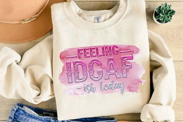 Feeling Idgaf -ish Today Sublimation PNG