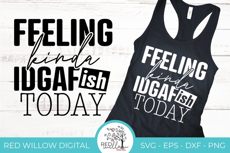 Feeling Kinda IDGAF-Ish Sarcastic SVG | Funny Quote SVG