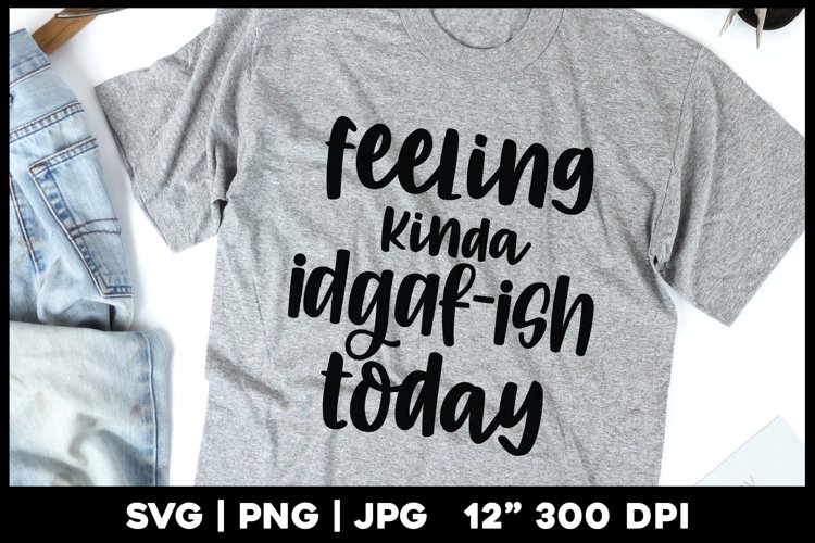 Feeling kinda idgaf-ish today | Funny svg example image 1