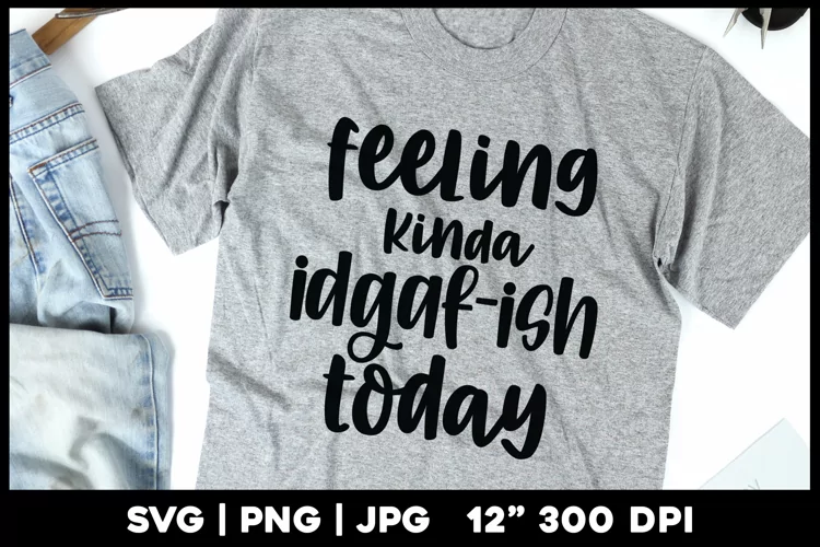 Feeling kinda idgaf-ish today | Funny svg