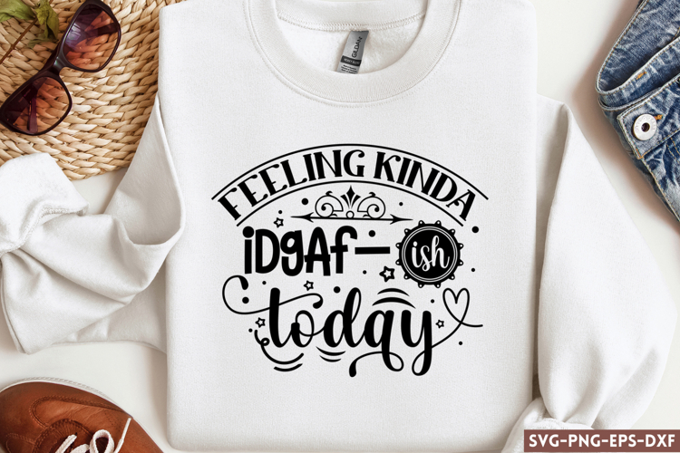 Feeling kinda IDGAF-ish today SVG, Sarcastic SVG