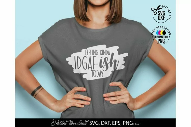 Feeling Kinda IDGAF-ish Today SVG | Sarcastic Design SVG