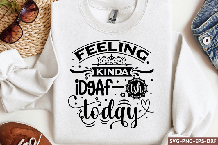Feeling kinda IDGAF-ish today SVG, Sarcastic SVG