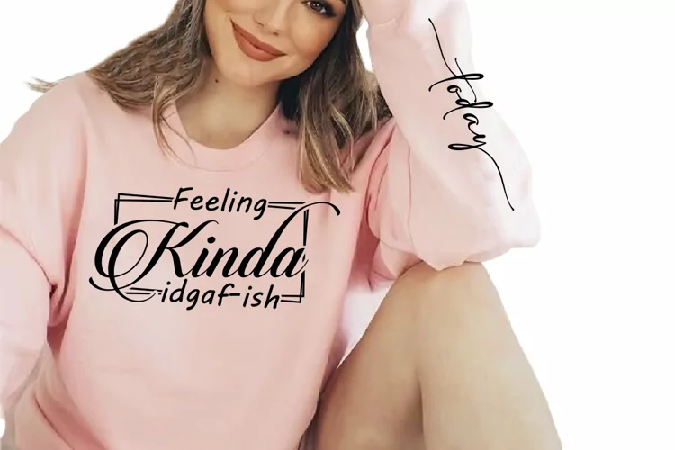Feeling Kinda Idgaf-ish Sleeve SVG, Sarcastic SVG Design