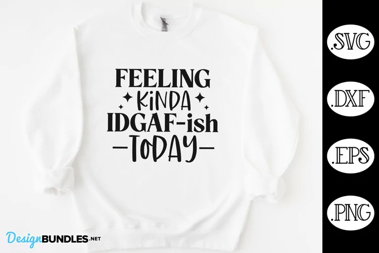 Feeling Kinda IDGAF-ish Today SVG | Sarcastic SVG