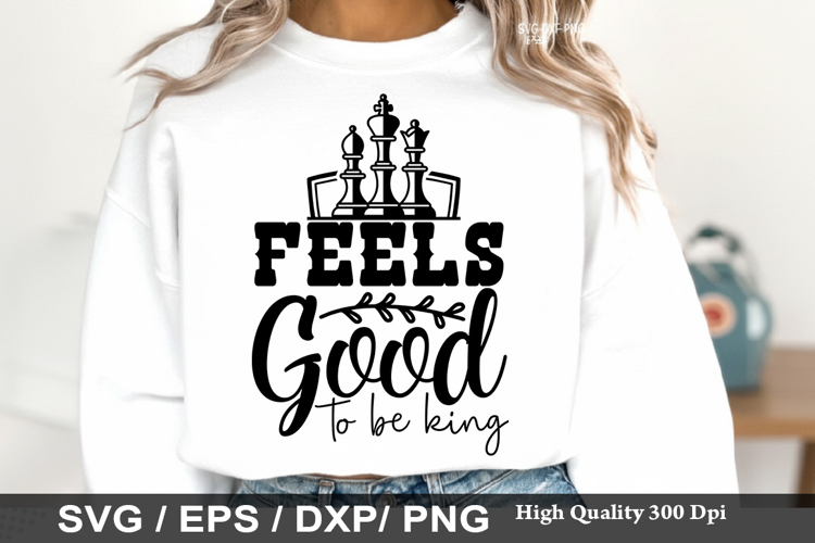 Feels Good To Be King - Chess SVG Design