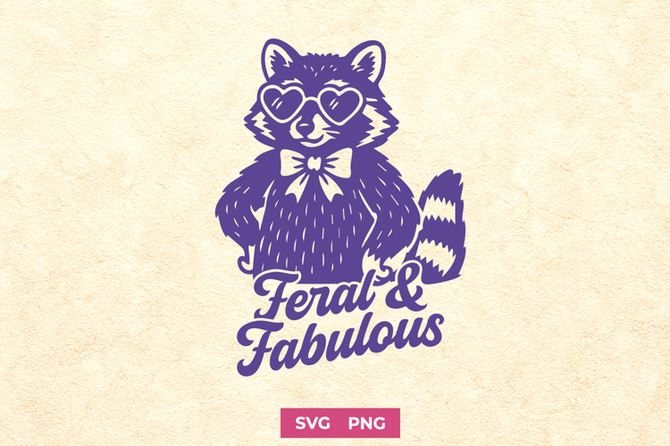 Feral and Fabulous Raccoon SVG PNG, Funny Trash Panda Print