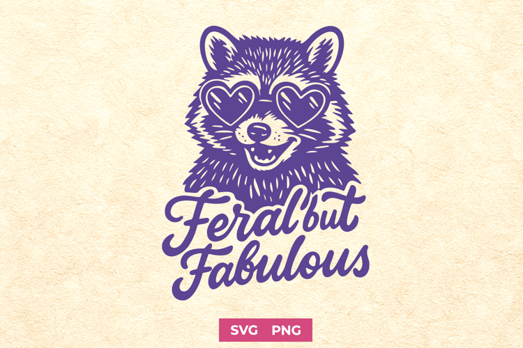 Feral but Fabulous SVG PNG, Funny Raccoon Clipart for Cricut