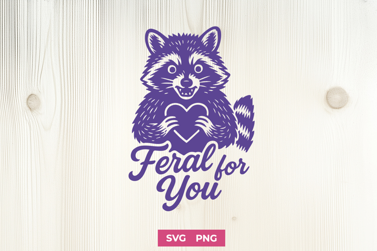 Feral for You SVG PNG, Funny Raccoon Valentine Cute Design