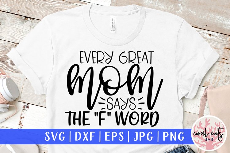 Every great mom says the f word - Mother SVG EPS DXF PNG example image 1