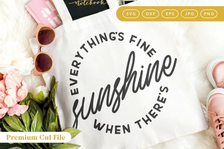 Everythings Fine When Theres Sunshine | Summer Shirt DXF
