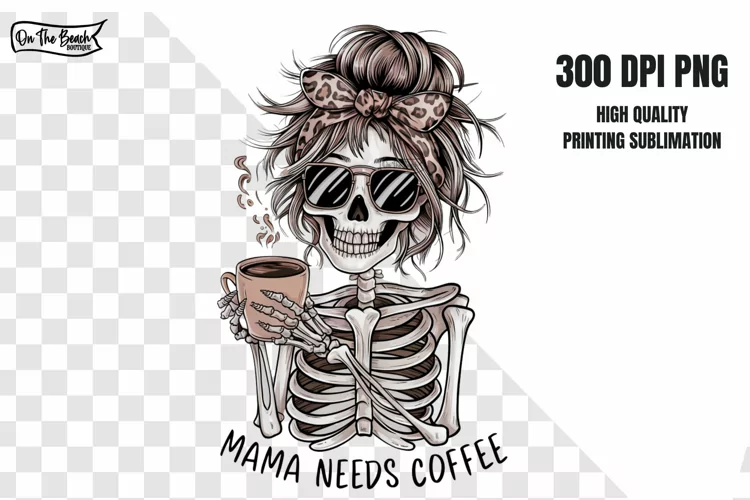 MAMA NEEDS COFFEE PNG Skeleton Halloween PNG SUBLIMATION