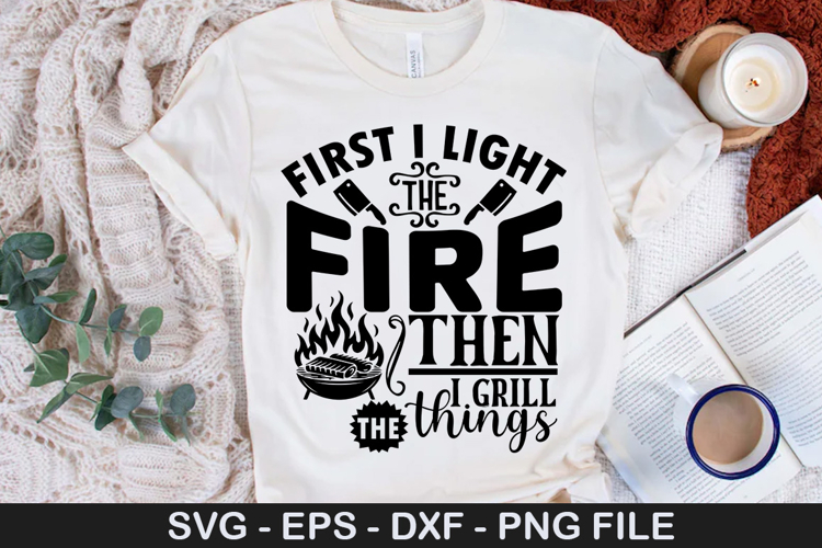 First i light the fire then i grill - Barbecue SVG Design