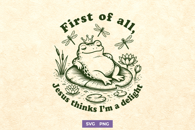 First of All Jesus Thinks I’m a Delight SVG, Christian Frog