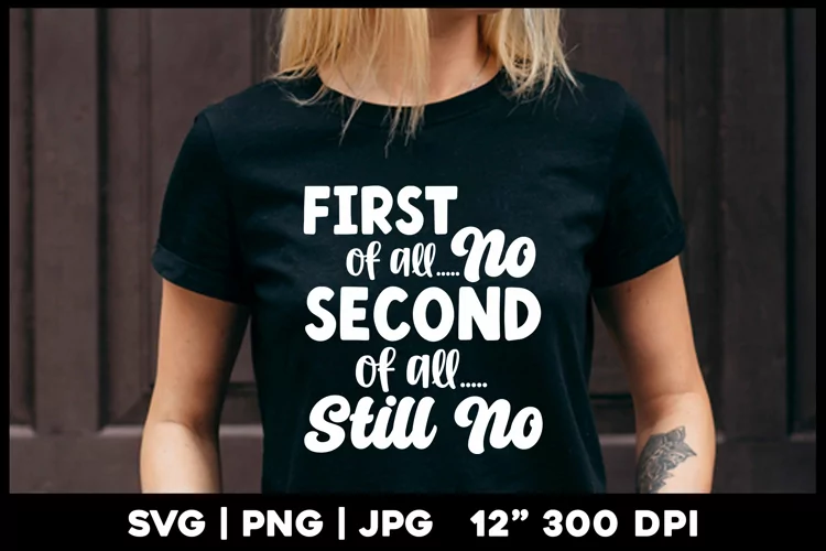 First of all no second of all still no | Funny svg