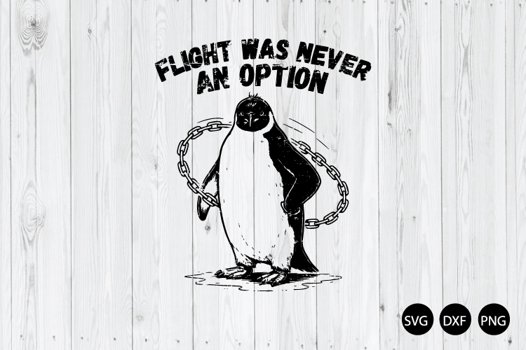 Flight Was Never an Option SVG, Sarcastic Penguin SVG
