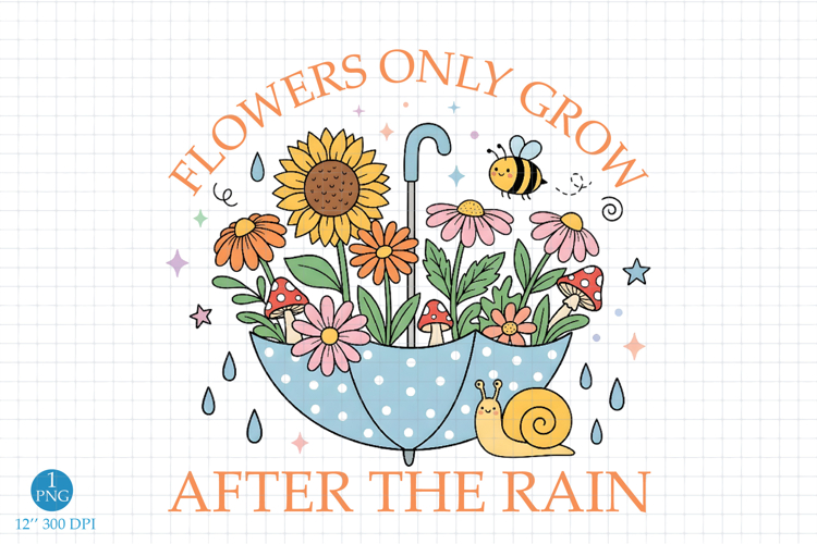 Flowers Only Grow After the Rain PNG