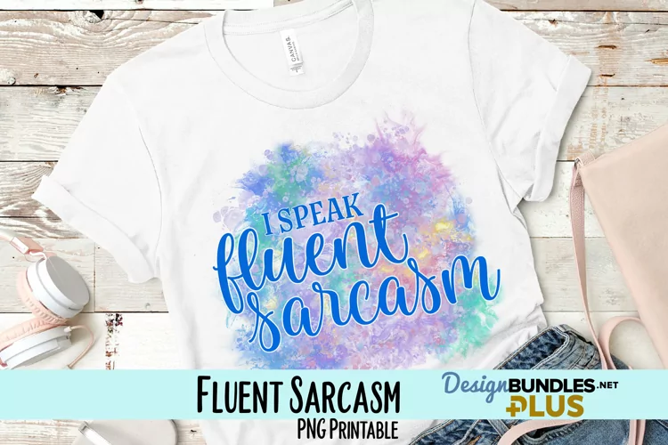 I Speak Fluent Sarcasm Sublimation PNG