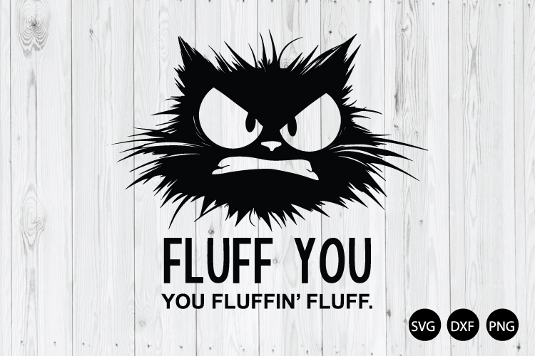 Fluff You, You Fluffin Fluff SVG, Fluff Funny SVG, Funny Cat