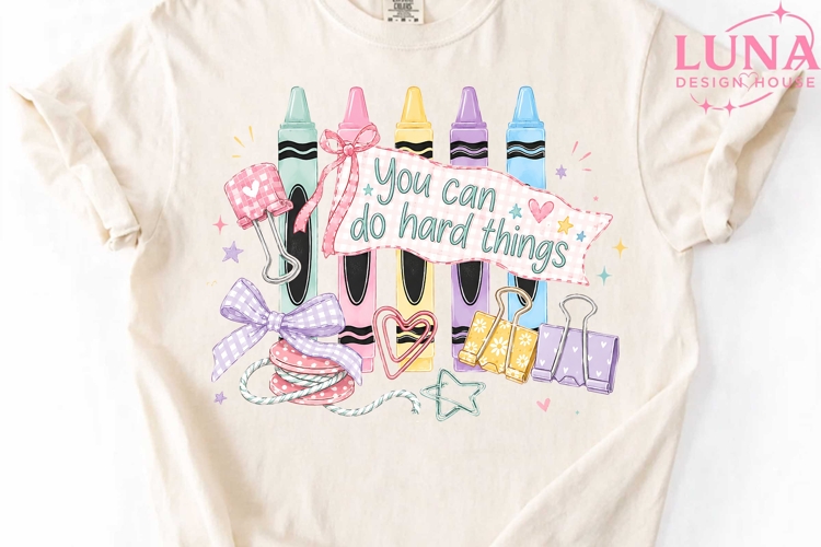 You Can Do Hard Things Teacher PNG, Crayons Sublimation Desi