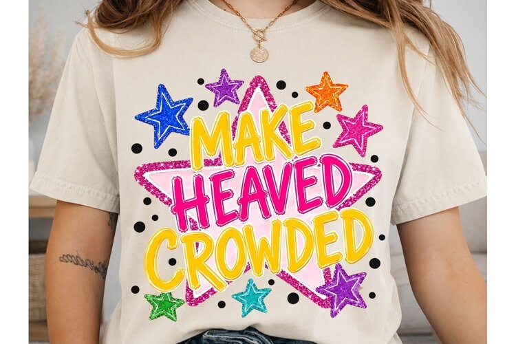 Make Heaved Crowded PNG Shirt Design example image 1