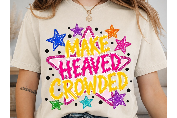 Make Heaved Crowded PNG Shirt Design