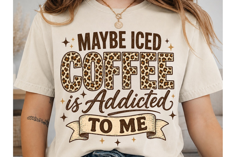 Maybe Iced Coffee Addicted PNG Sublimati