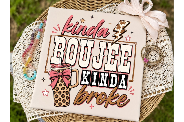 Kinda Boujee Kinda Broke PNG Sublimation