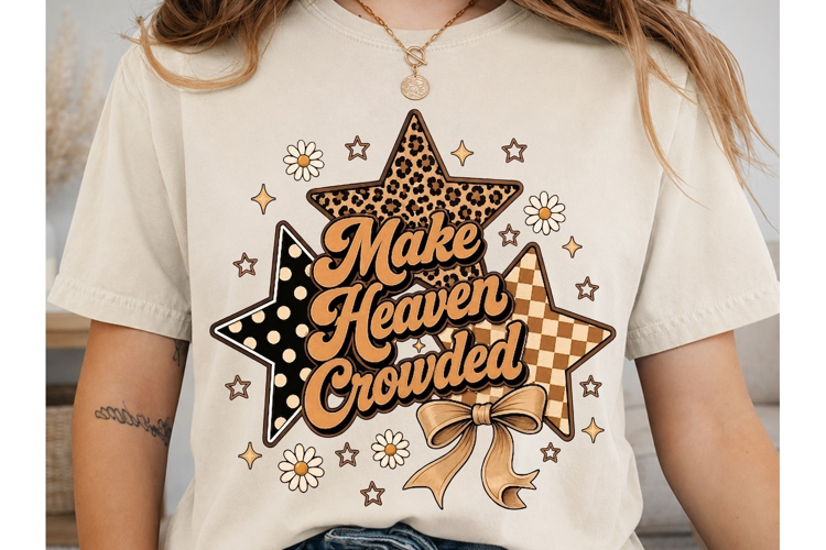 Make Heaven Crowded PNG Sublimation Tee