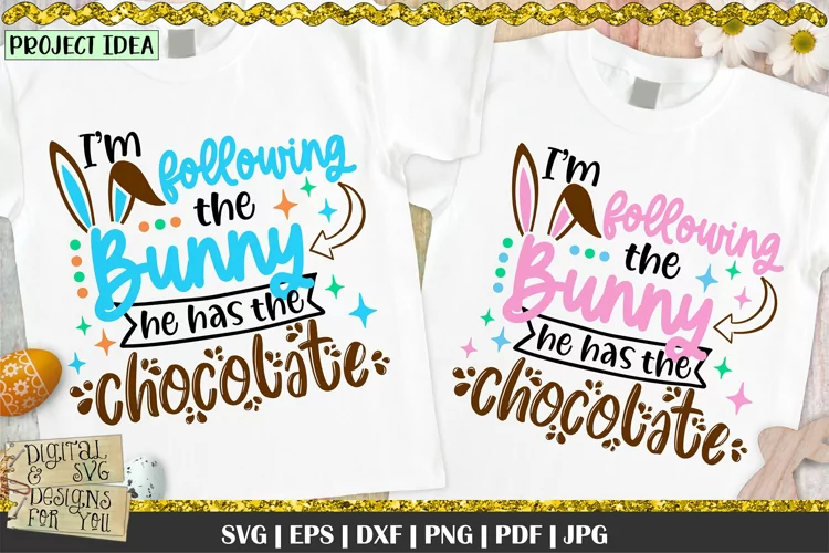 I'm Following The Bunny | He has the Chocolate | Easter SVG