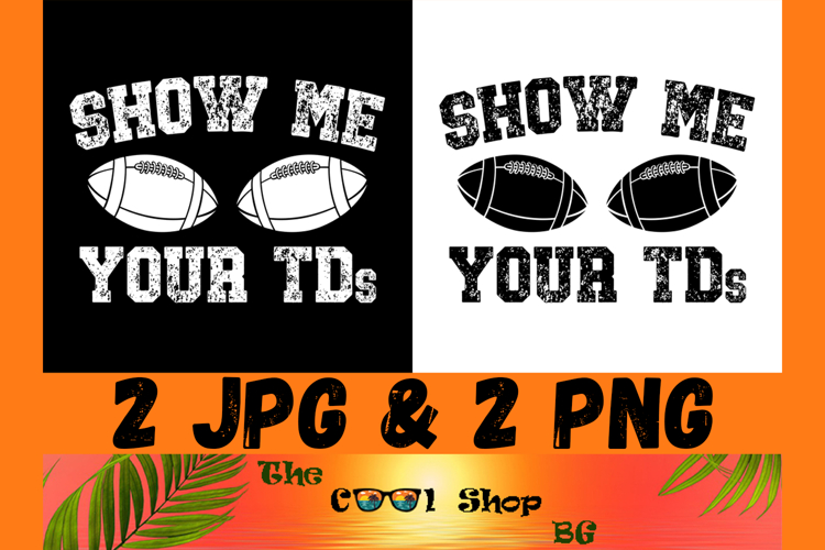 Show Me Your TDs Funny Football Png