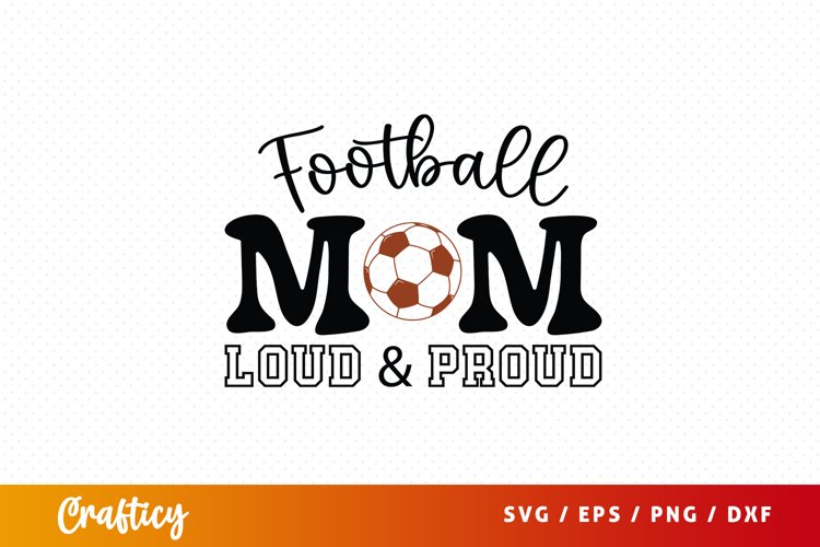 Football mom loud & proud SVG